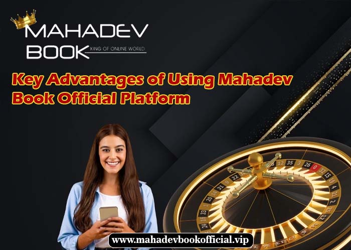 Key Advantages of Using Mahadev Book Official Platform
